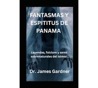 Fantasmas y espíritus de Panamá: Leyendas, folclore y seres sobrenaturales del istmo