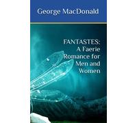 FANTASTES: A Faerie Romance for Men and Women: Fantasy and Romance (Annotated)