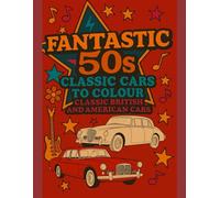 Fantastic 50'S Classic Cars to Colour: Classic British and American Cars (Decades American and British Cars Colouring Books)