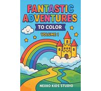 FANTASTIC ADVENTURES TO COLOR: A Magical Coloring Book for Kids