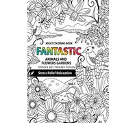 Fantastic Animals and Flowers Garden: Adult coloring book doodle art therapy design stress relief relaxation (garden coloring books for adults): Volume 1 (Fantastic Amimals and Flowers Garden)