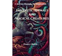 Fantastic Animals and Magical Creatures: A Journey Through the Imagination