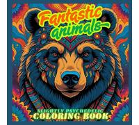 Fantastic Animals: Slightly Psychedelic Coloring Book: Relax and Unwind on a Wild Trip with Fantastic Animals and Surreal Patterns