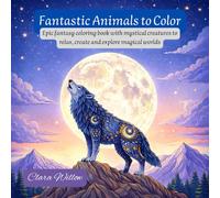 Fantastic Animals to Color: Epic fantasy coloring book with mystical creatures to relax, create and explore magical worlds (Libros para Colorear)