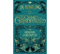 Fantastic Beasts: The Crimes Of Grindelwald ¿ The Original Screen Play