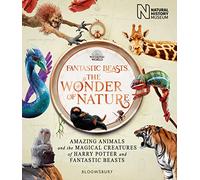 Fantastic Beasts: The Wonder of Nature: Amazing Animals and the Magical Creatures of Harry Potter and Fantastic Beasts