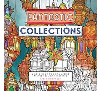 Fantastic Collections: A Coloring Book of Amazing Things Real and Imagined (Fantastic Cities)