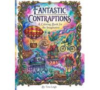 Fantastic Contraptions: A Coloring Book for the Imaginative (Adult Coloring books by Tera)