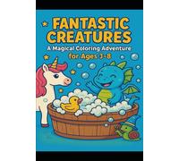 Fantastic Creatures: A Magical Coloring Adventure: A Fun Fantasy Coloring Book For Ages 3-8