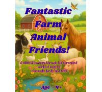 Fantastic Farm Animal Friends: A colorful journey through the farmyard world of insects, mammals, birds, and fish