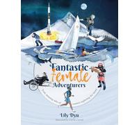 Fantastic Female Adventurers: Truly amazing tales of women exploring the world