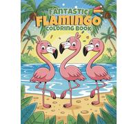 Fantastic Flamingo Coloring Book: 60 Fun & Easy Tropical Scenes for Kids Ages 4-8 | Single-Sided Pages to Stop Marker Bleed-Through