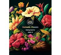 Fantastic Flowers Coloring Book for Adults 10: Relaxation Through Creative Expression for Anxiety and Stress Relief