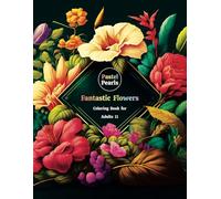Fantastic Flowers Coloring Book for Adults 11: Relaxation Through Creative Expression for Anxiety and Stress Relief
