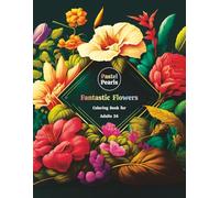 Fantastic Flowers Coloring Book for Adults 24: Relaxation Through Creative Expression for Anxiety and Stress Relief