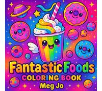 Fantastic Foods Coloring Book: A Whimsical Coloring Adventure of Sweet Treats and Smiles