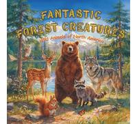 Fantastic Forest Creatures: Wild Animals of North America