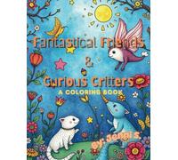 Fantastic Friends & Curious Critters: A Coloring Book, By: Jenni S.
