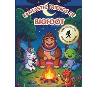 Fantastic Friends of Bigfoot: A coloring adventure and item hunt for your child's imagination!