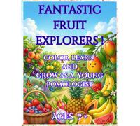 FANTASTIC FRUIT EXPLORERS !: color, learn and grow as a young pomologist