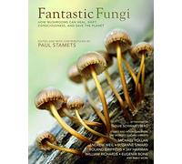FANTASTIC FUNGI: How Mushrooms Can Heal, Shift Consciousness, and Save the Planet