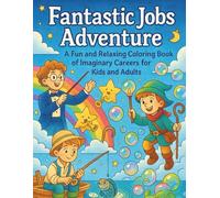 Fantastic Jobs Adventure: A Fun and Relaxing Coloring Book of Imaginary Careers for Kids and Adults
