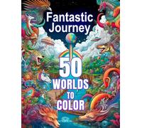 Fantastic Journey: 50 Worlds to Color (Voyage Fantastique : 50 Mondes à Colorier)
