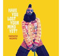 Fantastic Negrito - Have You Lost Your Mind Yet? (LP) [Vinilo]