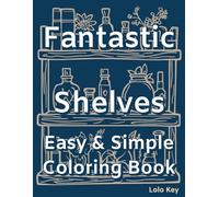 Fantastic Shelves: Easy, Simple, and Fun Coloring Book for Adults for Relaxation Featuring Bookshelves from Witches, Astronauts, Musicians, and More
