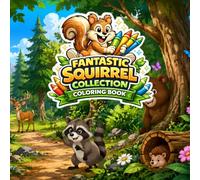 Fantastic Squirrel Collection Coloring Book: A Hilarious Cartoon Animal Coloring Book for Kids Ages 4-10 Featuring Funny Squirrels, Silly Adventures, ... Simple Designs, and Hours of Creative Fun