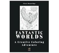 Fantastic Worlds: A Creative Coloring Adventure