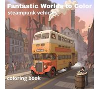 Fantastic Worlds to Color: steampunk vehicles