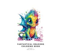 Fantastical Dragons Volume II Baby Edition: Dragon Coloring Book great for Kids, Children, Teens and Adults