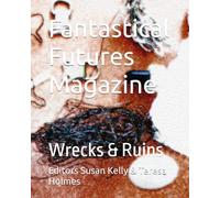 Fantastical Futures Magazine: Wrecks & Ruins