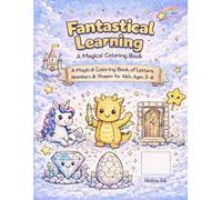 Fantastical Learning: A Magical Coloring Book: A Magical Coloring Book of Letters, Numbers & Shapes for Kids Ages 3-6