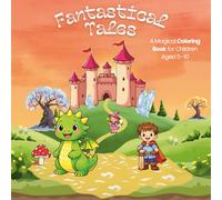 Fantastical Tales- A Magical Coloring Book for Children Aged 5-10