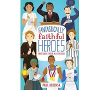 Fantastically Faithful Heroes Who Gave Their All for God: 1