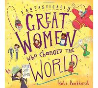 Fantastically Great Women Who Changed The World: 1: A fantastic gift for any child who dreams of changing the world!