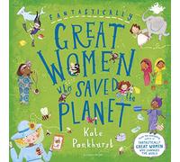 Fantastically Great Women Who Saved the Planet: A fantastic gift for any child who dreams of making a difference!