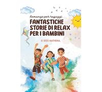 Fantastiche Storie di Relax Per i Bambini: 140 (Romanzo Per Ragazzi)