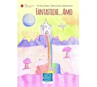 Fantastichi…Amo. Favole di cioccolata. Ediz. illustrata. IC Evan Gorga - Broccostella (Fr) (Vol. 21)