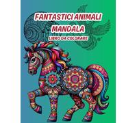 Fantastici Animali Mandala: Libro da colorare per adulti