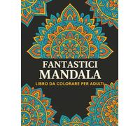 Fantastici Mandala: Libro da colorare Antistress per Adulti con 50 mandala Super dettagliati.