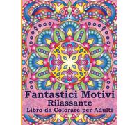 Fantastici Motivi Libro da Colorare Rilassante per Adulti: 50 Motivi Antistress Originali in Stile Mandala