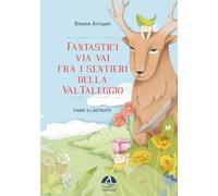 Fantastici via vai fra i sentieri della Val Taleggio. Ediz. illustrata (Nidi volanti)