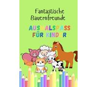 Fantastische Bauenfreunde: Malspaß für Kinder - 30 lustige und freundliche Tiere zum Ausmalen - Kühe, Pferde, Hühner und mehr - Ab 3 Jahren