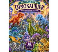 Fantastische Dinosaurier : Magischer Malspaß für Kinder - 15 Dinosaurier zum Ausmalen & Ausschneiden: Malbuch für Kinder ab 4 Jahren | Dinosaurier, ... (Fantastische Wesen - Malspaß für Kinder)