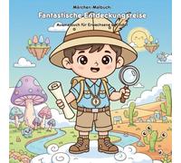 Fantastische Entdeckungsreise: Geschichte & Malbuch: Für Erwachsene & Kinder: 36 Ausmalbilder, 21.59 x 21.59 cm - Eine magische Reise voller Abenteuer und Kreativität