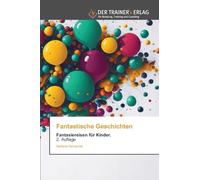Fantastische Geschichten: Fantasiereisen für Kinder. 2. Auflage