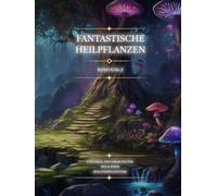 Fantastische Heilpflanzen : Band H - Z: Universal Hintergrund für Pen & Paper Rollenspielsysteme (Fantastische Heilpflanzen: Universal Hintergrund für Pen & Paper Rollenspielsysteme)